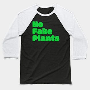 No Fake Plants Baseball T-Shirt